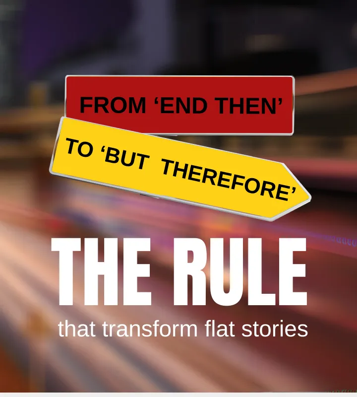 FROM 'AND THEN' TO 'BUT THEREFORE': THE RULE THAT TRANSFORMS FLAT STORIES