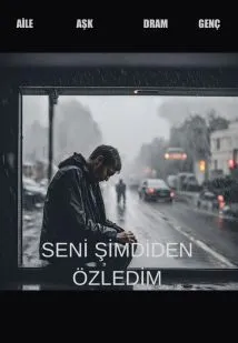 SENİ ŞİMDİDEN ÖZLEDİM scenario poster